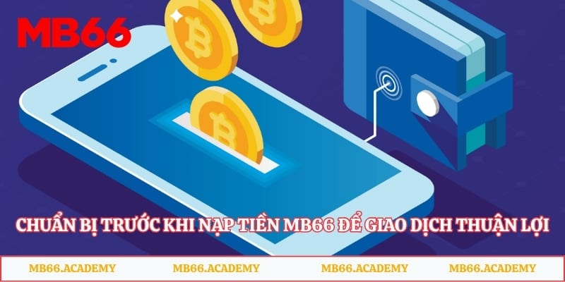 Chuẩn bị trước khi nạp tiền MB66 để giao dịch thuận lợi