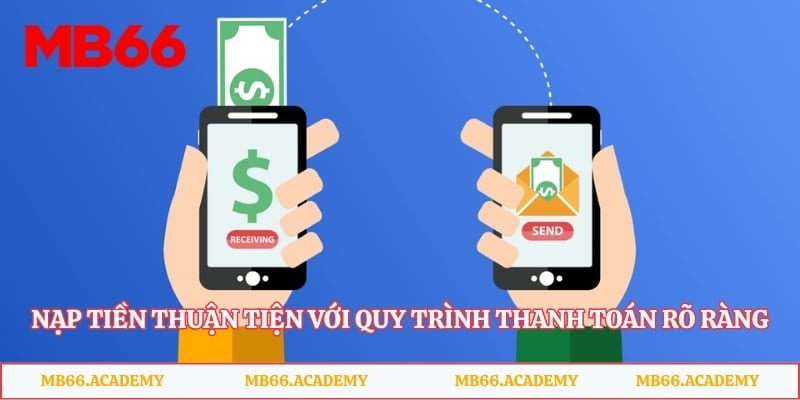 Nạp tiền thuận tiện với quy trình thanh toán rõ ràng